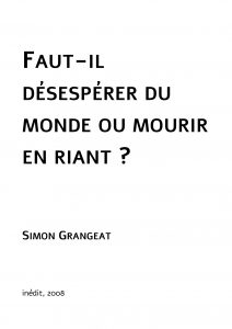 Faut-il désespérer du monde ou mourir en riant ; inédit ; Simon Grangeat ; Théâtre
