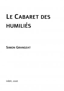 La cabaret des humiliés ; inédit ; Simon Grangeat ; Théâtre